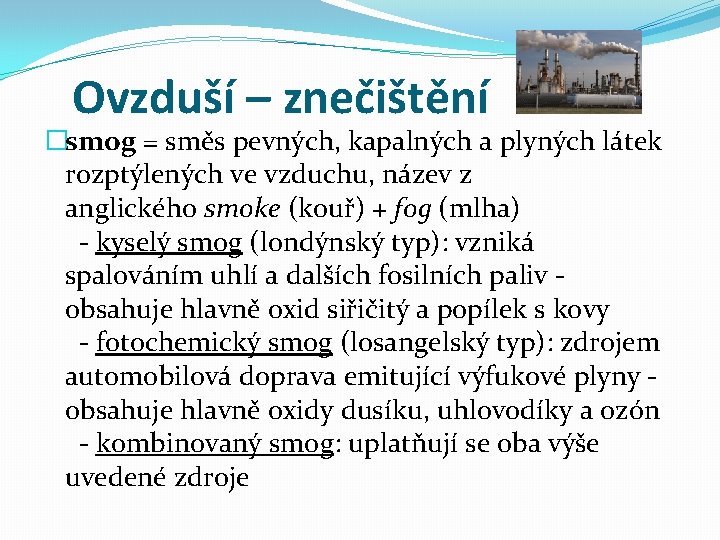 Ovzduší – znečištění �smog = směs pevných, kapalných a plyných látek rozptýlených ve vzduchu,