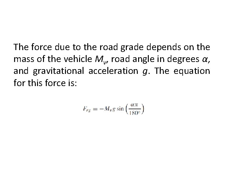 The force due to the road grade depends on the mass of the vehicle