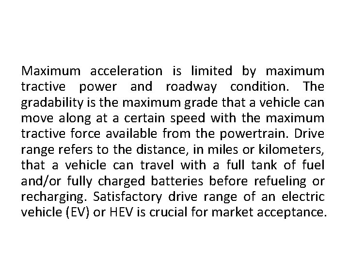 Maximum acceleration is limited by maximum tractive power and roadway condition. The gradability is