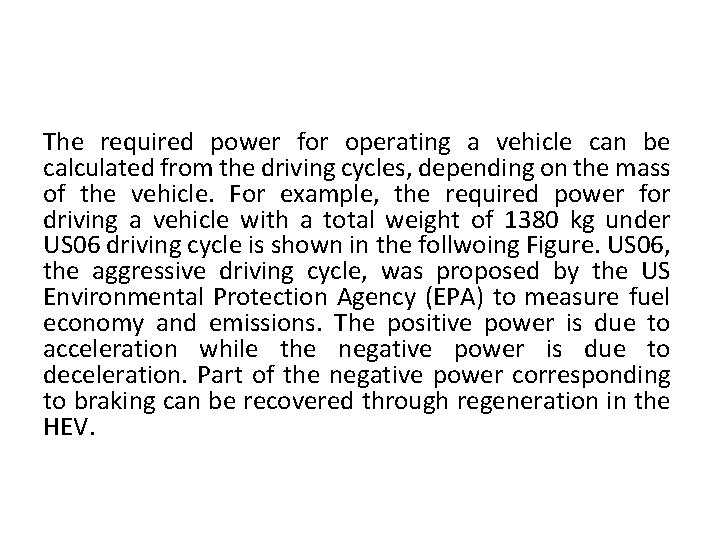 The required power for operating a vehicle can be calculated from the driving cycles,