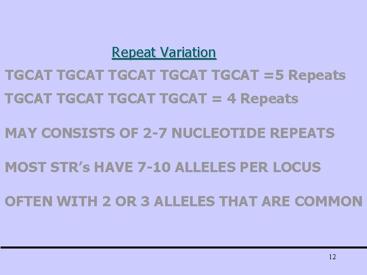 Repeat Variation TGCAT TGCAT =5 Repeats TGCAT = 4 Repeats MAY CONSISTS OF 2