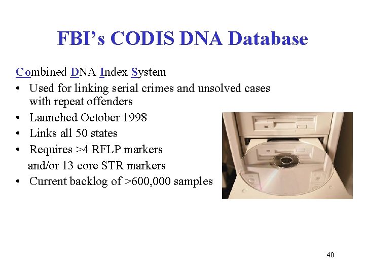 FBI’s CODIS DNA Database Combined DNA Index System • Used for linking serial crimes