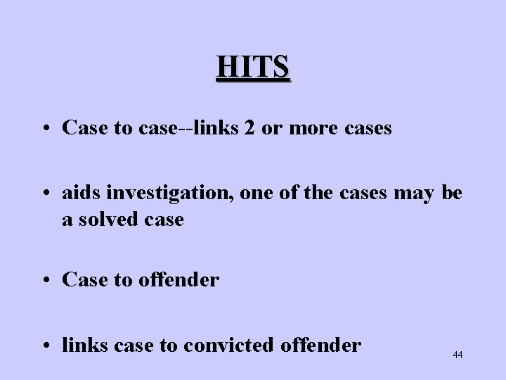 HITS • Case to case--links 2 or more cases • aids investigation, one of