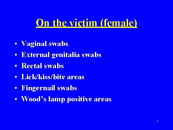 On the victim (female) • • • Vaginal swabs External genitalia swabs Rectal swabs