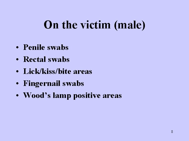 On the victim (male) • • • Penile swabs Rectal swabs Lick/kiss/bite areas Fingernail