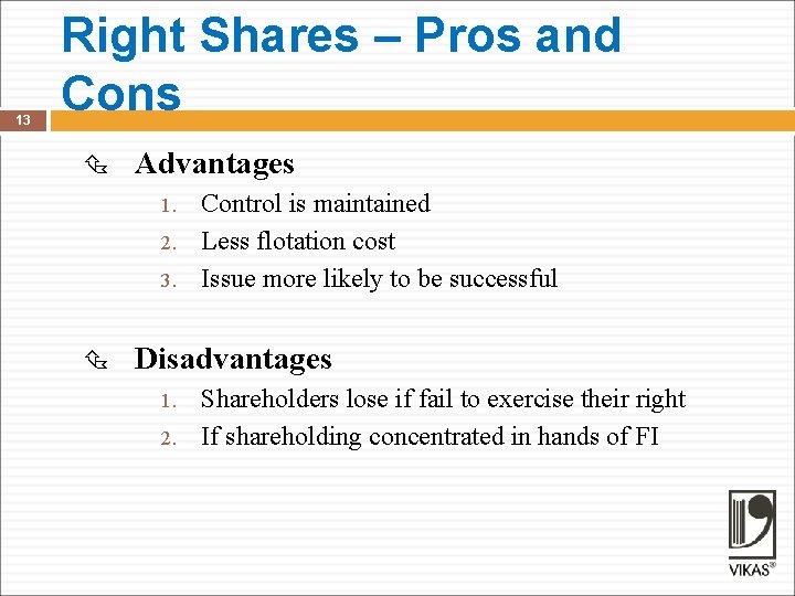 13 Right Shares – Pros and Cons Advantages 1. 2. 3. Control is maintained