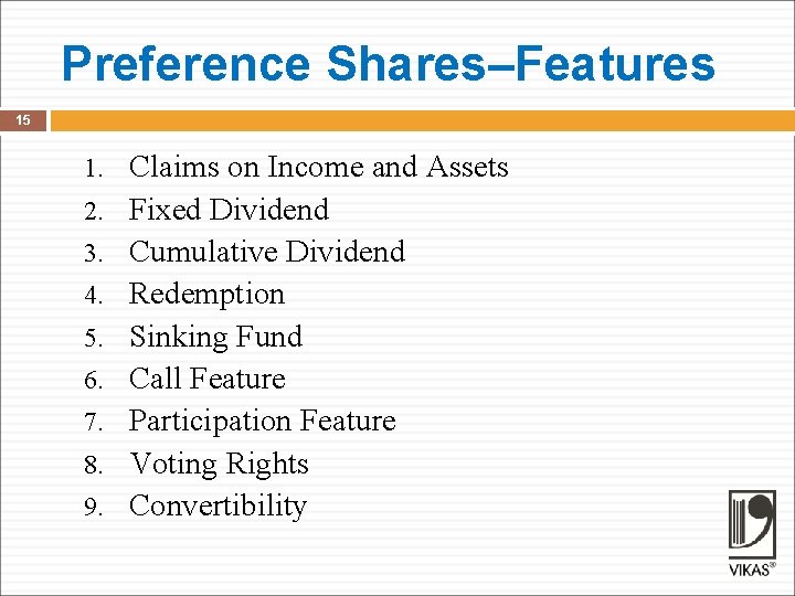 Preference Shares–Features 15 1. 2. 3. 4. 5. 6. 7. 8. 9. Claims on