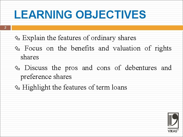 LEARNING OBJECTIVES 2 Explain the features of ordinary shares Focus on the benefits and