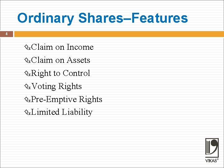 Ordinary Shares–Features 4 Claim on Income Claim on Assets Right to Control Voting Rights