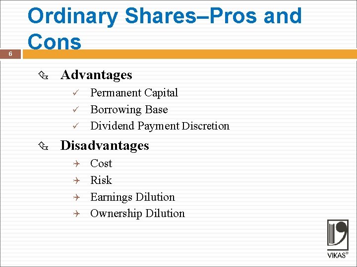 6 Ordinary Shares–Pros and Cons Advantages ü ü ü Permanent Capital Borrowing Base Dividend