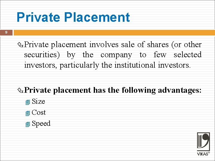 Private Placement 9 Private placement involves sale of shares (or other securities) by the