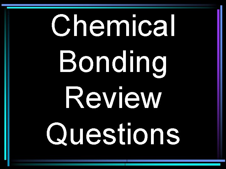 Chemical Bonding Review Questions 