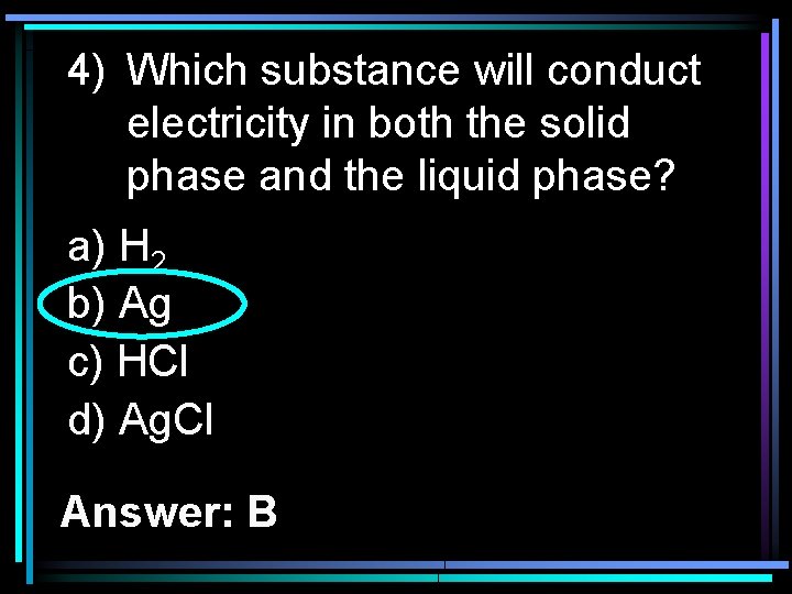 4) Which substance will conduct electricity in both the solid phase and the liquid