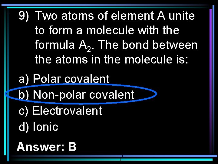 9) Two atoms of element A unite to form a molecule with the formula