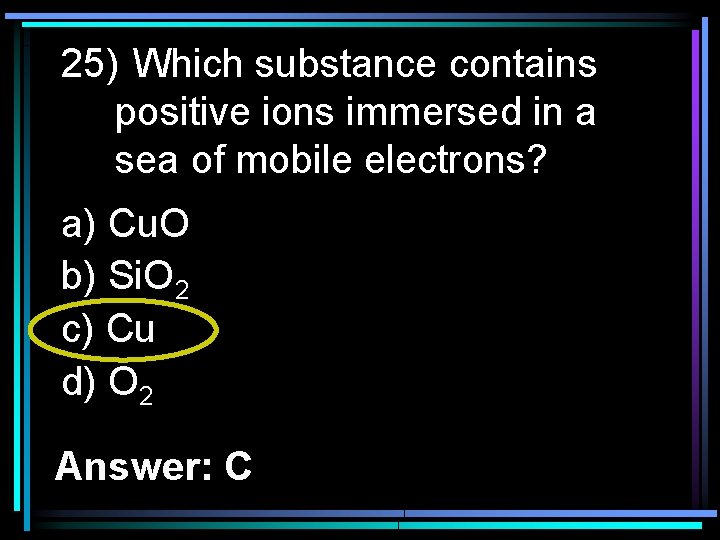 25) Which substance contains positive ions immersed in a sea of mobile electrons? a)