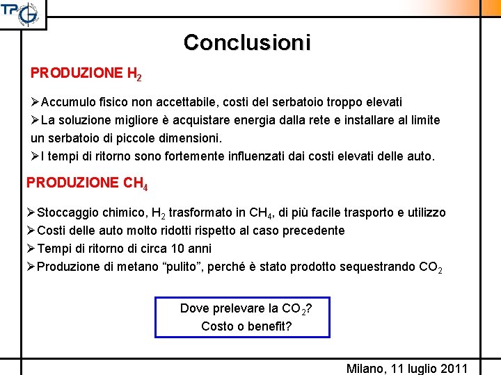 Conclusioni PRODUZIONE H 2 ØAccumulo fisico non accettabile, costi del serbatoio troppo elevati ØLa