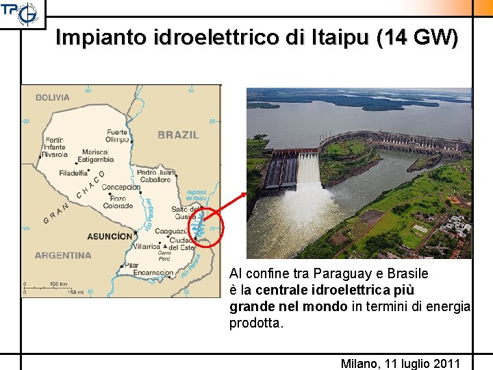 Impianto idroelettrico di Itaipu (14 GW) Al confine tra Paraguay e Brasile è la