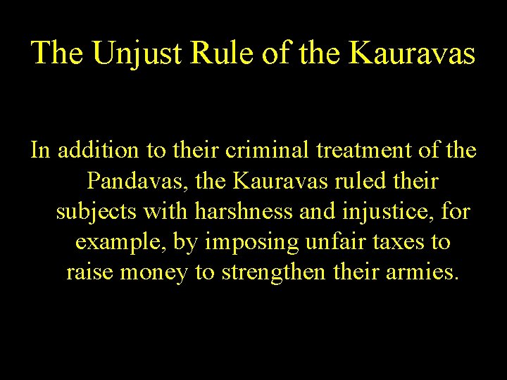 The Unjust Rule of the Kauravas In addition to their criminal treatment of the