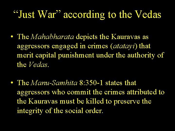 “Just War” according to the Vedas • The Mahabharata depicts the Kauravas as aggressors