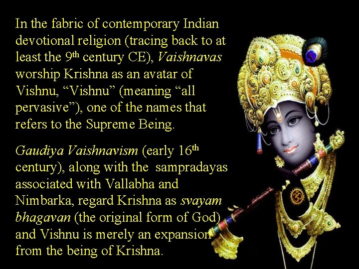 In the fabric of contemporary Indian devotional religion (tracing back to at least the