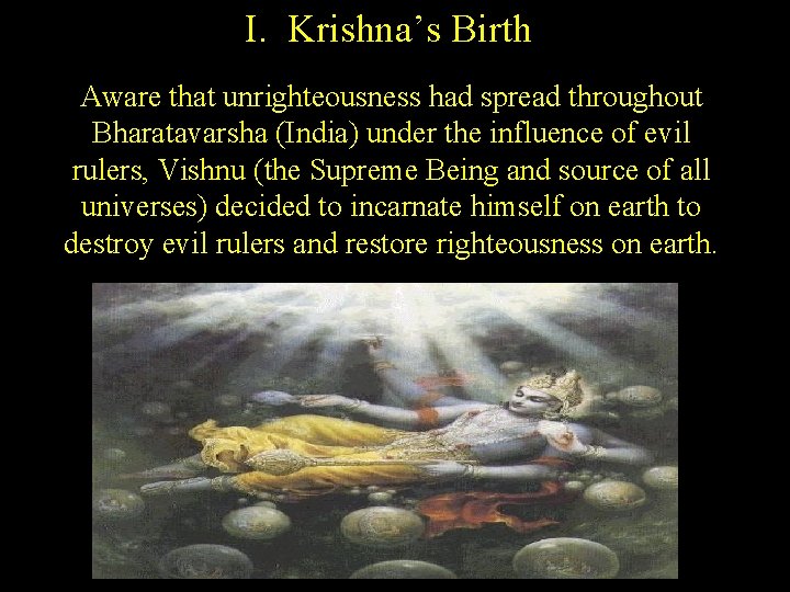 I. Krishna’s Birth Aware that unrighteousness had spread throughout Bharatavarsha (India) under the influence