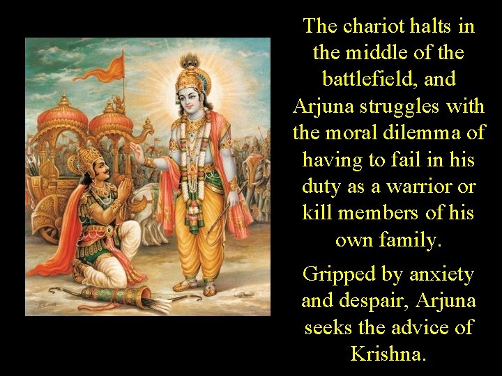 The chariot halts in the middle of the battlefield, and Arjuna struggles with the