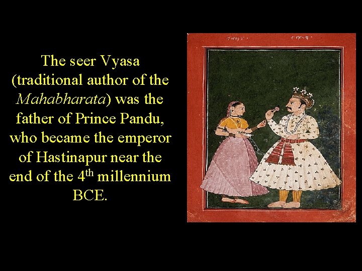 The seer Vyasa (traditional author of the Mahabharata) was the father of Prince Pandu,