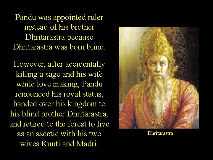 Pandu was appointed ruler instead of his brother Dhritarastra because Dhritarastra was born blind.