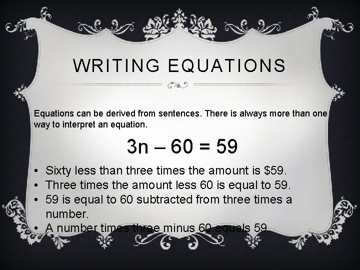 WRITING EQUATIONS Equations can be derived from sentences. There is always more than one