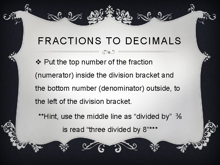 FRACTIONS TO DECIMALS v Put the top number of the fraction (numerator) inside the FRACTIONS TO DECIMALS v Put the top number of the fraction (numerator) inside the