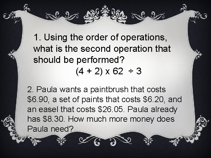 1. Using the order of operations, what is the second operation that should be