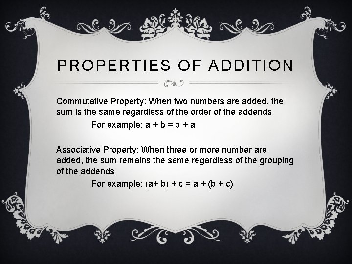 PROPERTIES OF ADDITION Commutative Property: When two numbers are added, the sum is the