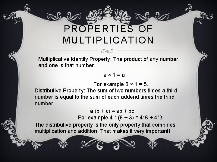 PROPERTIES OF MULTIPLICATION Multiplicative Identity Property: The product of any number and one is