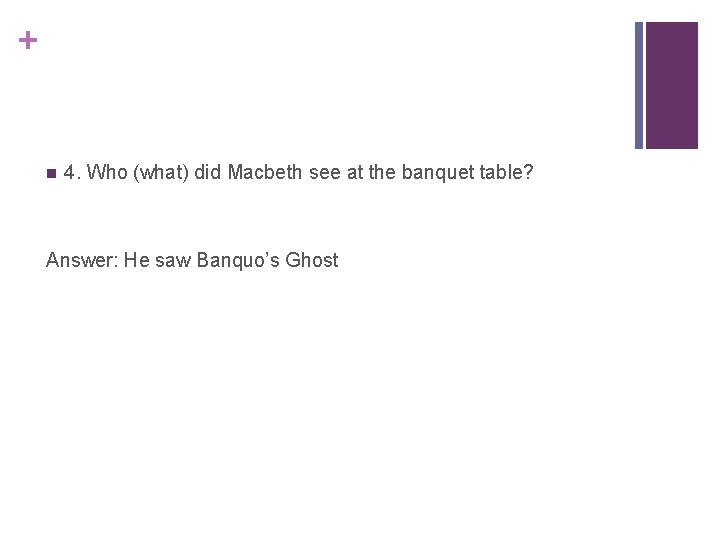 + n 4. Who (what) did Macbeth see at the banquet table? Answer: He