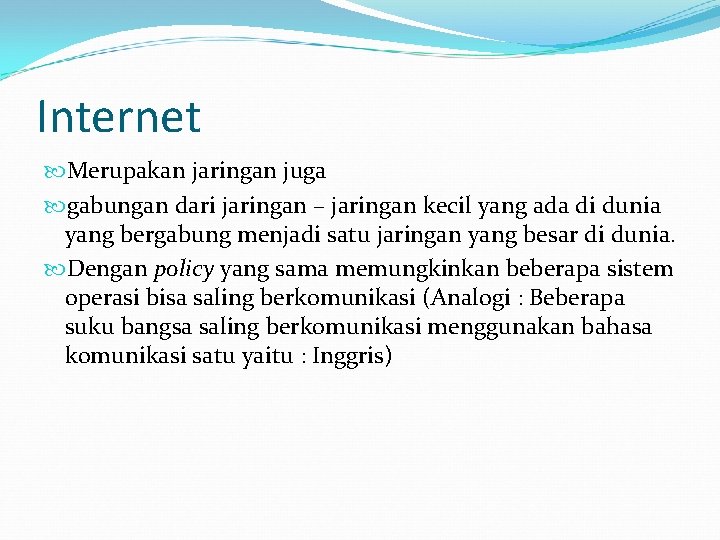Internet Merupakan jaringan juga gabungan dari jaringan – jaringan kecil yang ada di dunia