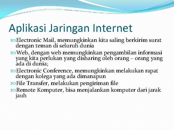 Aplikasi Jaringan Internet Electronic Mail, memungkinkan kita saling berkirim surat dengan teman di seluruh