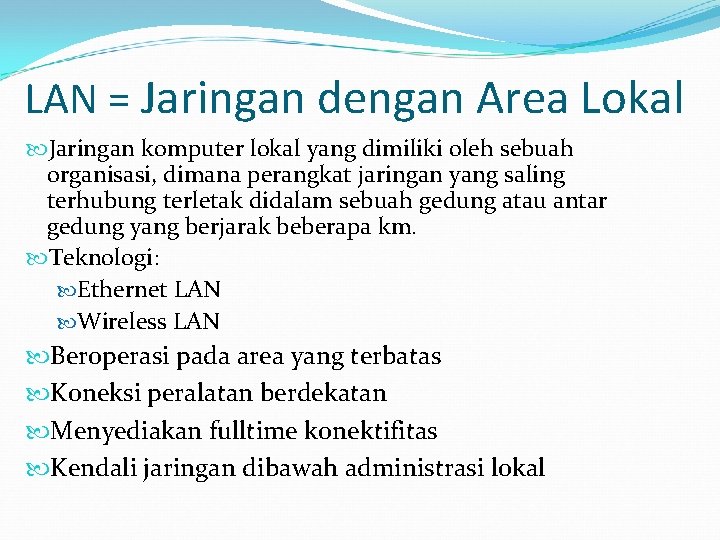 LAN = Jaringan dengan Area Lokal Jaringan komputer lokal yang dimiliki oleh sebuah organisasi,