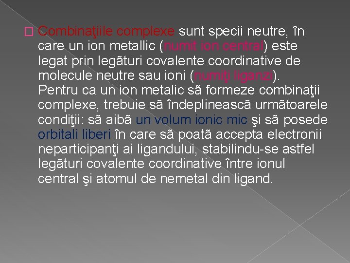 � Combinaţiile complexe sunt specii neutre, ȋn care un ion metallic (numit ion central)