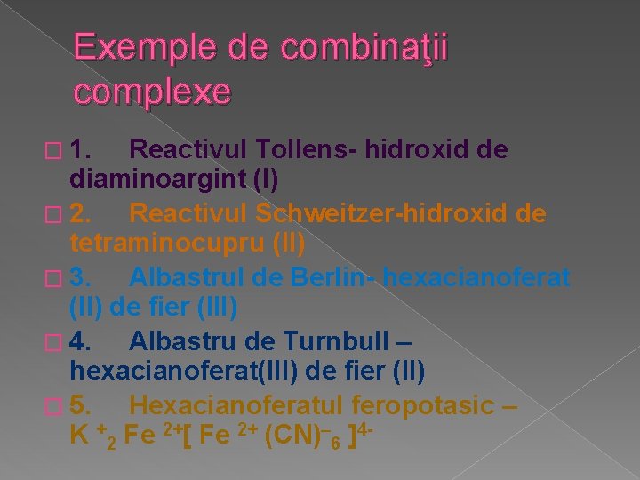Exemple de combinaţii complexe � 1. Reactivul Tollens- hidroxid de diaminoargint (I) � 2.