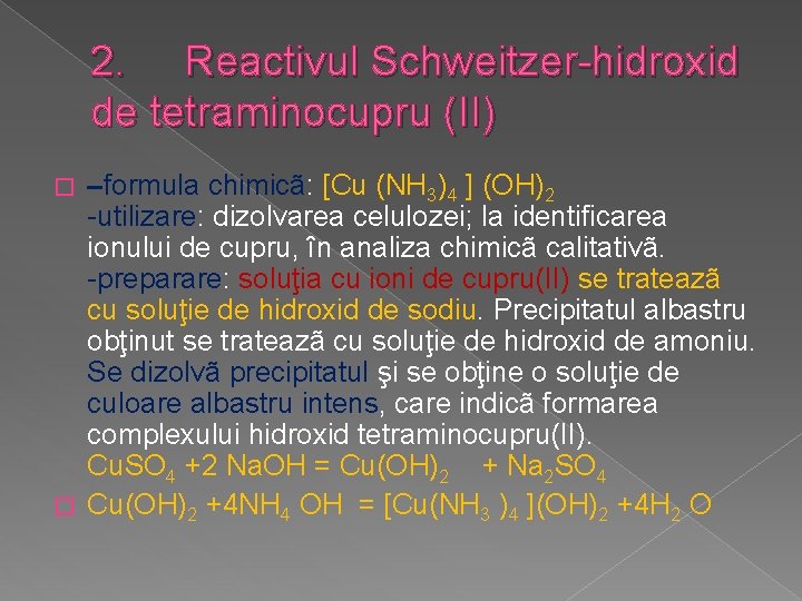 2. Reactivul Schweitzer-hidroxid de tetraminocupru (II) –formula chimicã: [Cu (NH 3)4 ] (OH)2 -utilizare:
