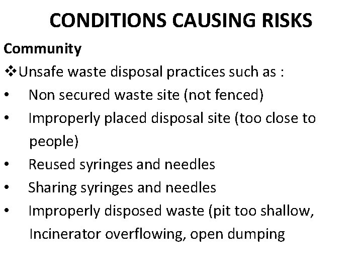 CONDITIONS CAUSING RISKS Community v. Unsafe waste disposal practices such as : • Non
