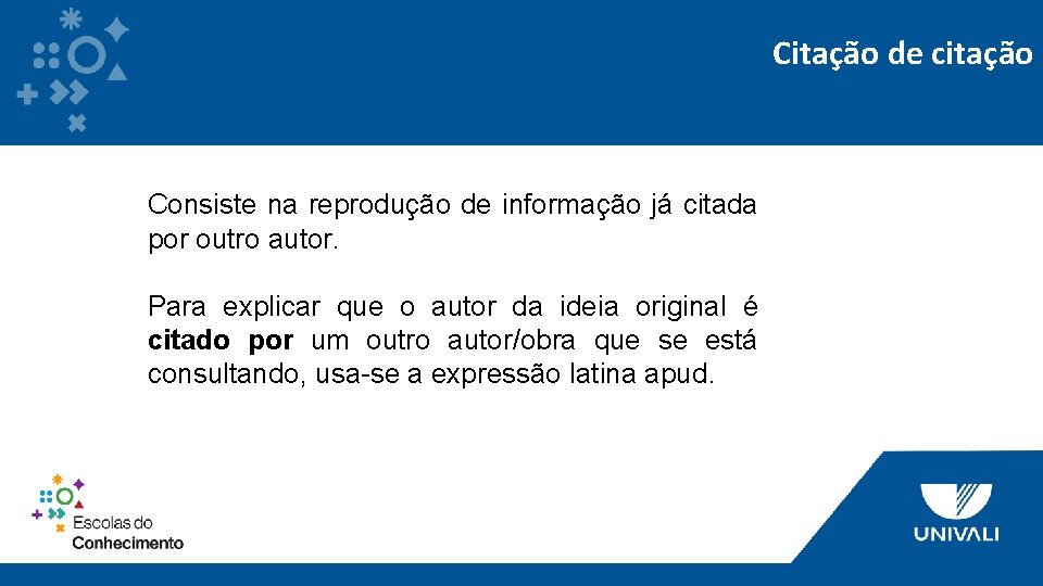 Citação de citação Consiste na reprodução de informação já citada por outro autor. Para