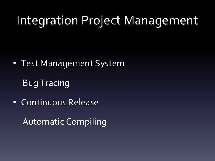 Integration Project Management • Test Management System Bug Tracing • Continuous Release Automatic Compiling