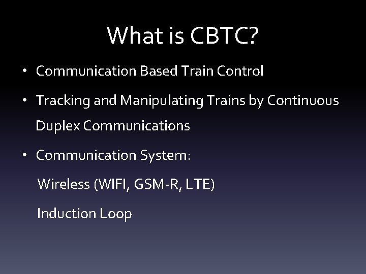 What is CBTC? • Communication Based Train Control • Tracking and Manipulating Trains by