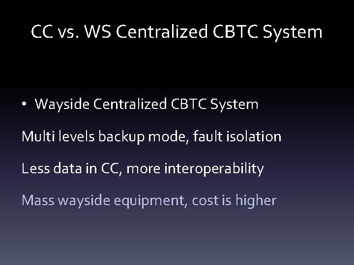 CC vs. WS Centralized CBTC System • Wayside Centralized CBTC System Multi levels backup