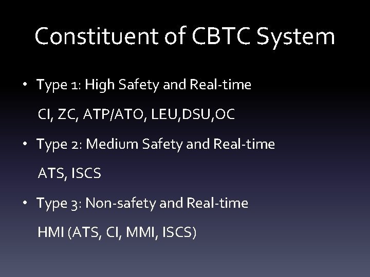 Constituent of CBTC System • Type 1: High Safety and Real-time CI, ZC, ATP/ATO,
