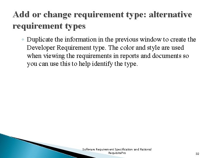 Add or change requirement type: alternative requirement types ◦ Duplicate the information in the