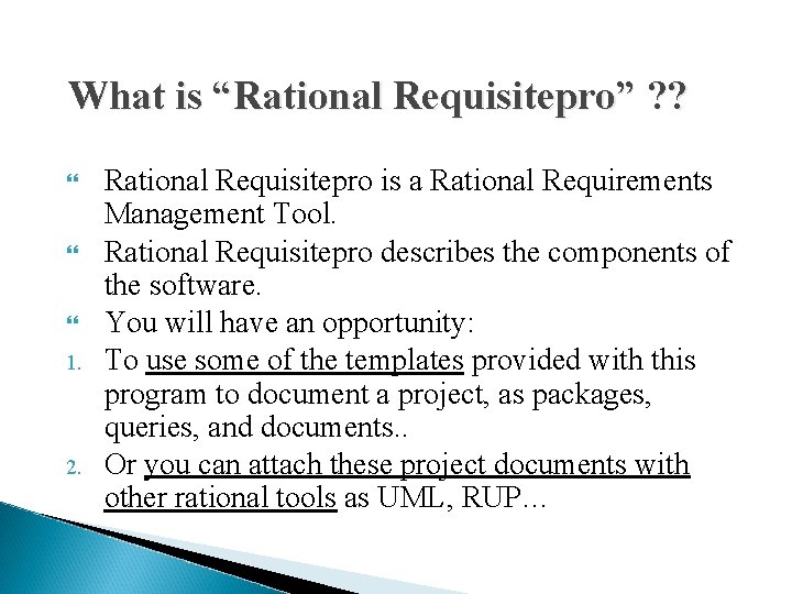 What is “Rational Requisitepro” ? ? 1. 2. Rational Requisitepro is a Rational Requirements