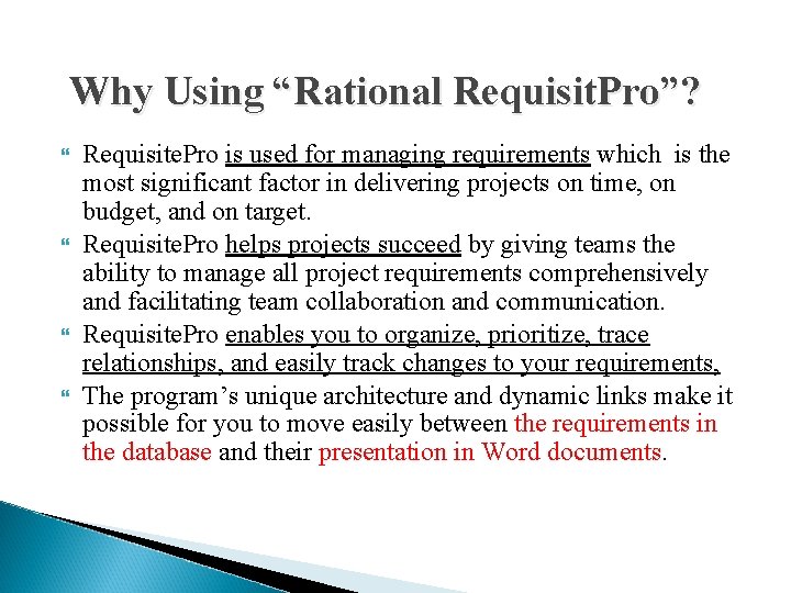 Why Using “Rational Requisit. Pro”? Requisite. Pro is used for managing requirements which is