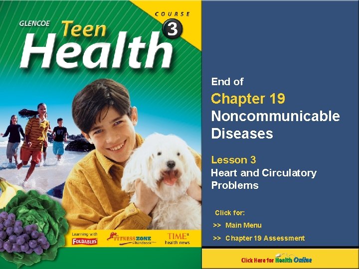 End of Chapter 19 Noncommunicable Diseases Lesson 3 Heart and Circulatory Problems Click for: